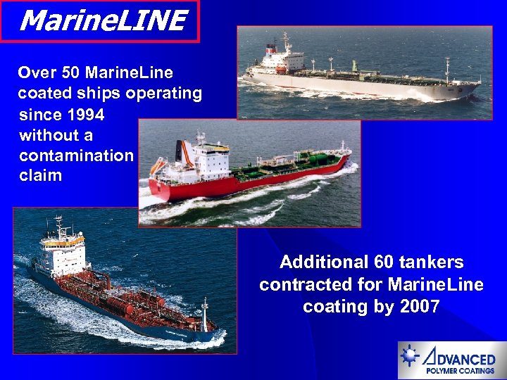 Marine. LINE Over 50 Marine. Line coated ships operating since 1994 without a contamination