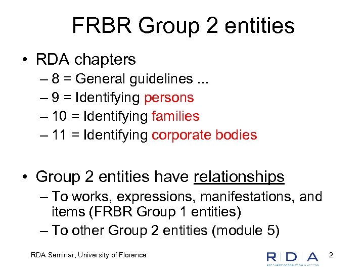 FRBR Group 2 entities • RDA chapters – 8 = General guidelines. . .