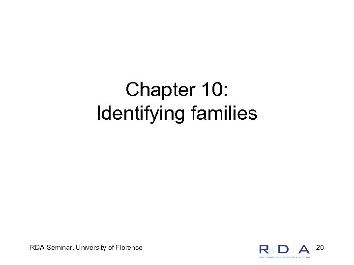 Chapter 10: Identifying families RDA Seminar, University of Florence 20 