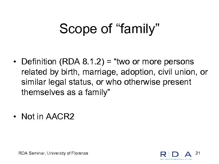Scope of “family” • Definition (RDA 8. 1. 2) = “two or more persons