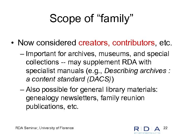 Scope of “family” • Now considered creators, contributors, etc. – Important for archives, museums,