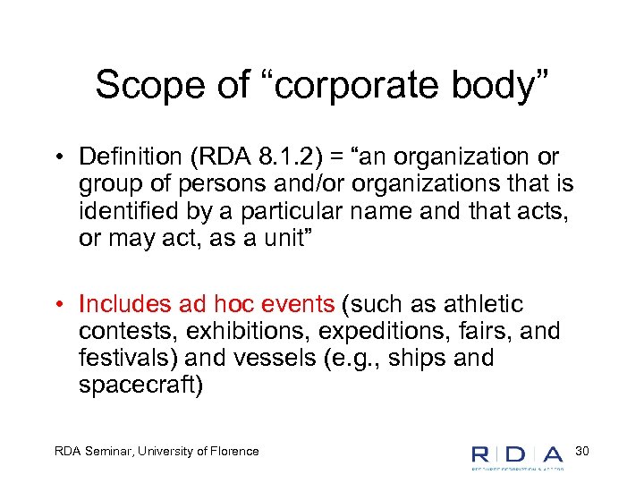 Scope of “corporate body” • Definition (RDA 8. 1. 2) = “an organization or