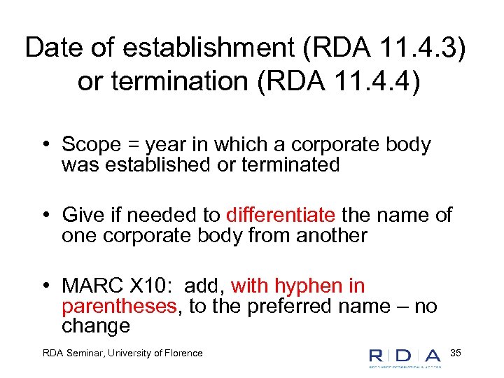 Date of establishment (RDA 11. 4. 3) or termination (RDA 11. 4. 4) •