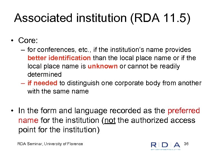 Associated institution (RDA 11. 5) • Core: – for conferences, etc. , if the