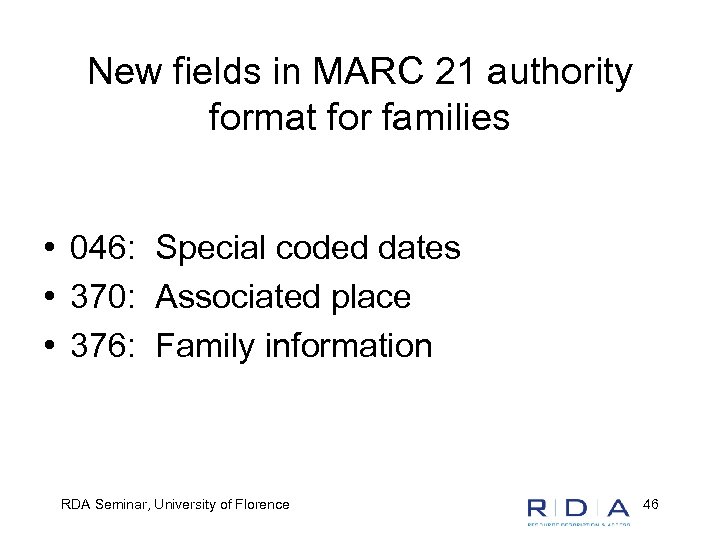 New fields in MARC 21 authority format for families • 046: Special coded dates
