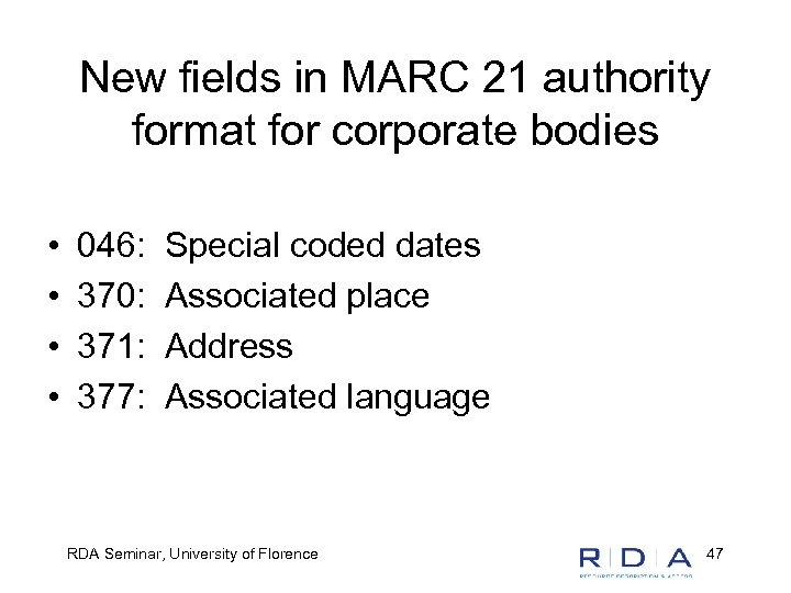 New fields in MARC 21 authority format for corporate bodies • • 046: 370: