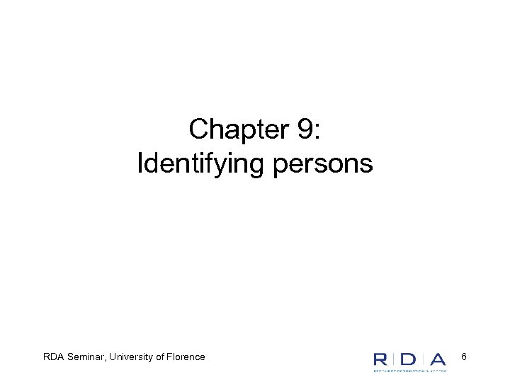 Chapter 9: Identifying persons RDA Seminar, University of Florence 6 