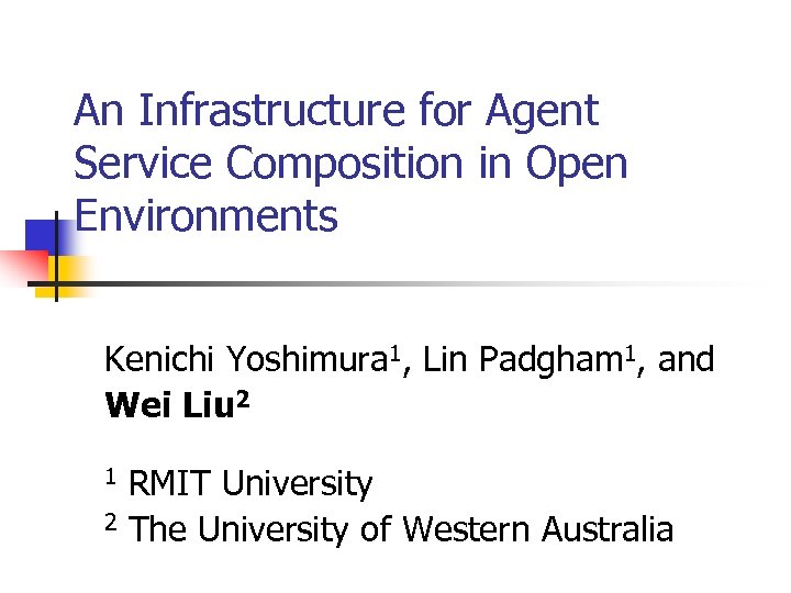 An Infrastructure for Agent Service Composition in Open Environments Kenichi Yoshimura 1, Lin Padgham