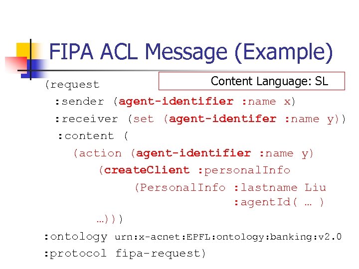 FIPA ACL Message (Example) Content Language: SL (request : sender (agent-identifier : name x)