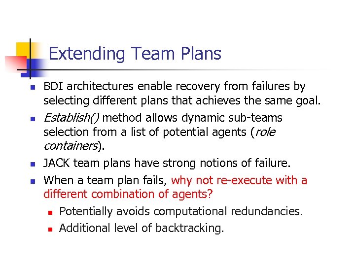 Extending Team Plans n n BDI architectures enable recovery from failures by selecting different