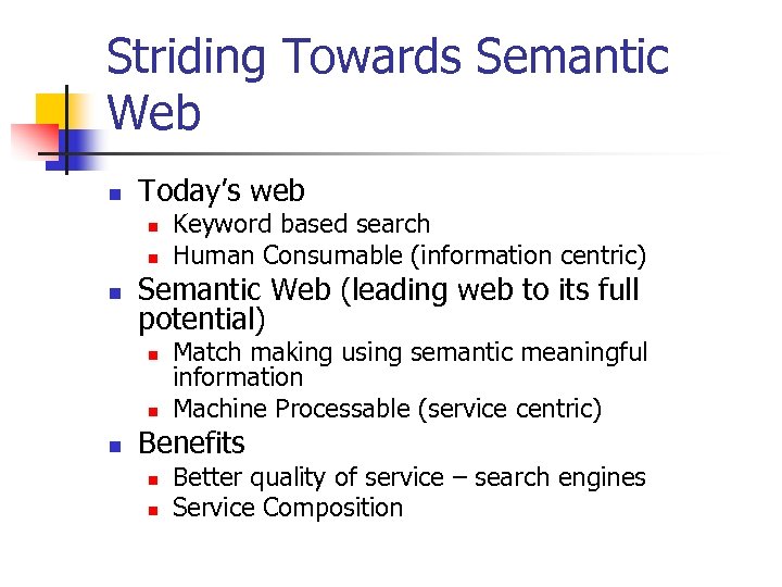 Striding Towards Semantic Web n Today’s web n n n Semantic Web (leading web
