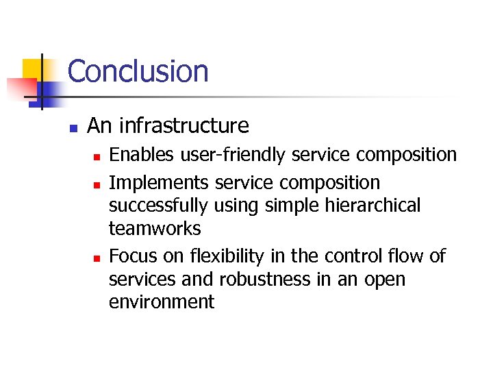 Conclusion n An infrastructure n n n Enables user-friendly service composition Implements service composition
