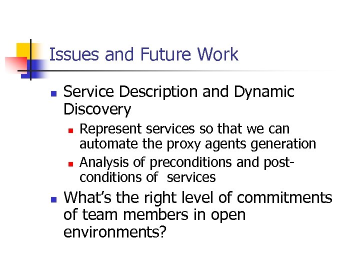 Issues and Future Work n Service Description and Dynamic Discovery n n n Represent