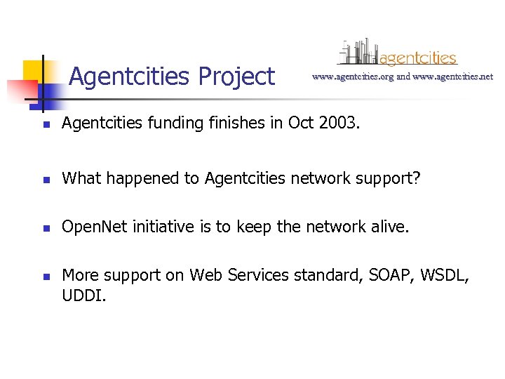 Agentcities Project www. agentcities. org and www. agentcities. net n Agentcities funding finishes in