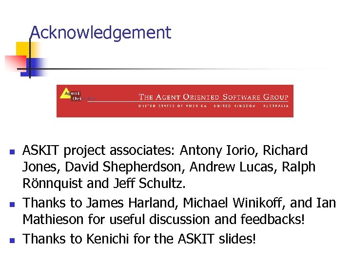 Acknowledgement n n n ASKIT project associates: Antony Iorio, Richard Jones, David Shepherdson, Andrew