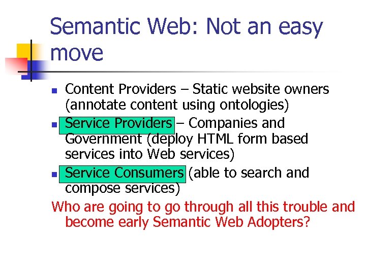 Semantic Web: Not an easy move Content Providers – Static website owners (annotate content