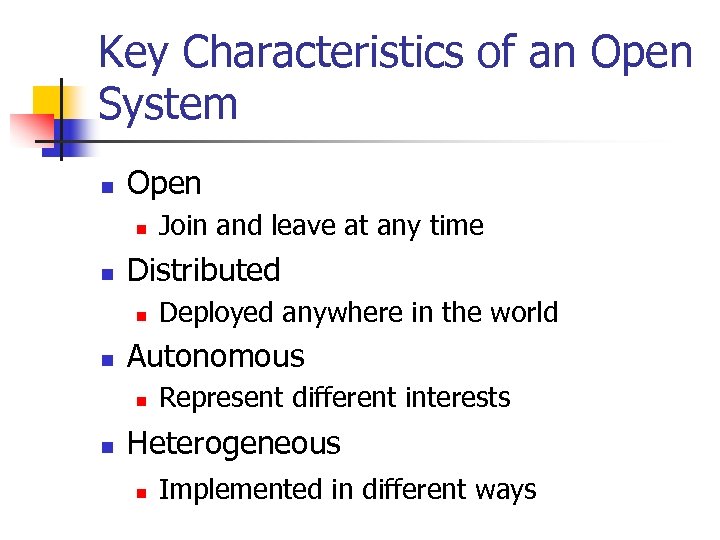 Key Characteristics of an Open System n Open n n Distributed n n Deployed