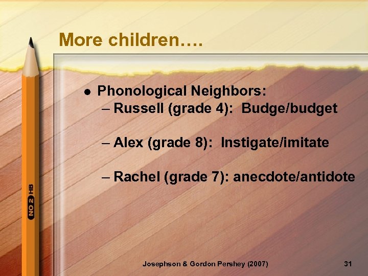 More children…. l Phonological Neighbors: – Russell (grade 4): Budge/budget – Alex (grade 8):