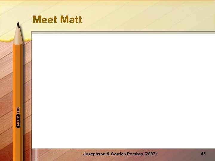 Meet Matt Josephson & Gordon Pershey (2007) 45 