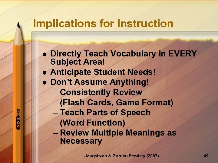 Implications for Instruction l l l Directly Teach Vocabulary in EVERY Subject Area! Anticipate