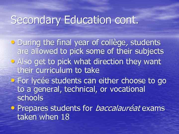 Secondary Education cont. • During the final year of collège, students are allowed to