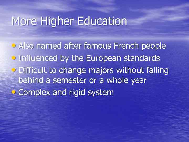 More Higher Education • Also named after famous French people • Influenced by the