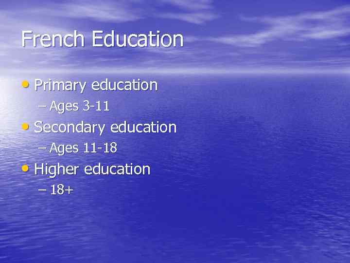 French Education • Primary education – Ages 3 -11 • Secondary education – Ages