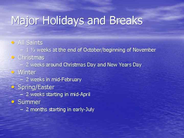Major Holidays and Breaks • All Saints – 1 ½ weeks at the end