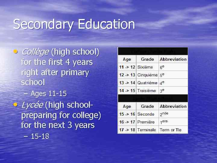 Secondary Education • Collège (high school) for the first 4 years right after primary