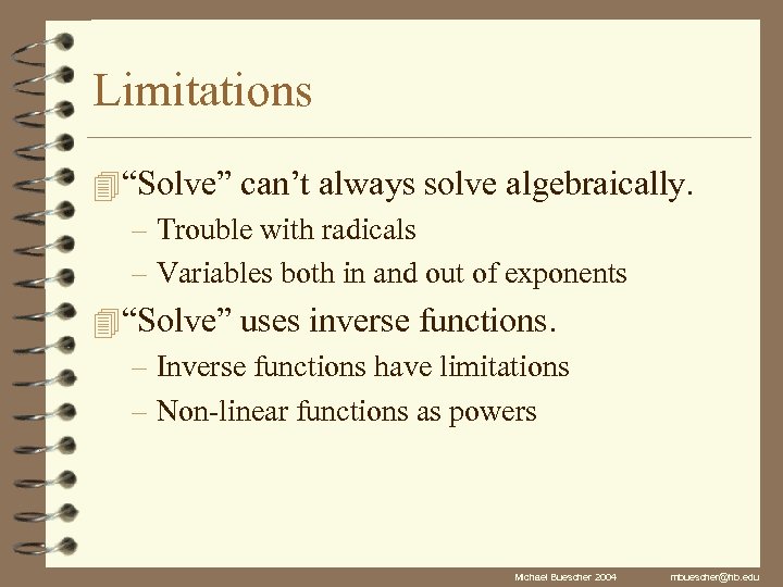 Limitations 4 “Solve” can’t always solve algebraically. – Trouble with radicals – Variables both