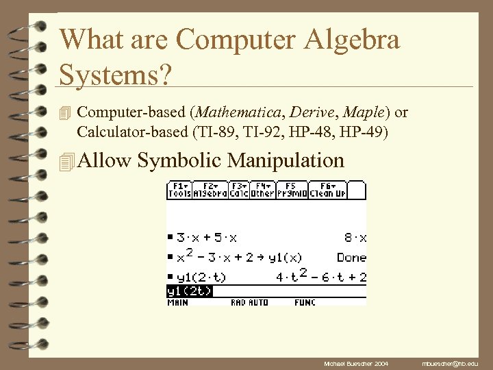What are Computer Algebra Systems? 4 Computer-based (Mathematica, Derive, Maple) or Calculator-based (TI-89, TI-92,