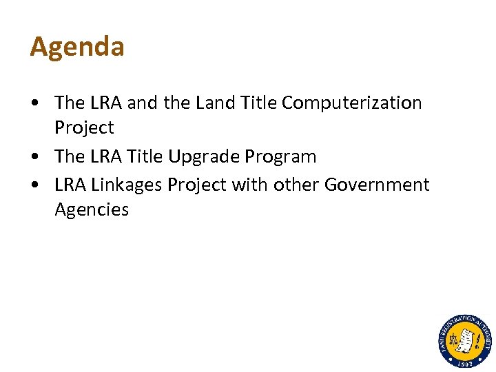 Agenda • The LRA and the Land Title Computerization Project • The LRA Title