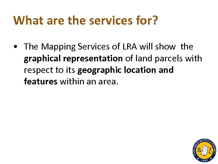 What are the services for? • The Mapping Services of LRA will show the