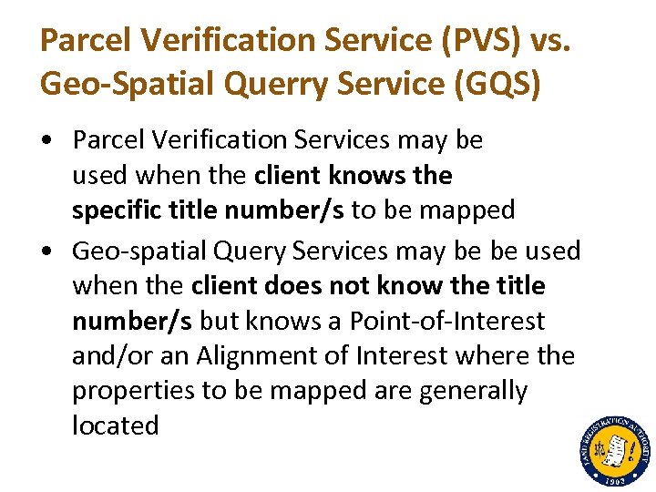 Parcel Verification Service (PVS) vs. Geo-Spatial Querry Service (GQS) • Parcel Verification Services may