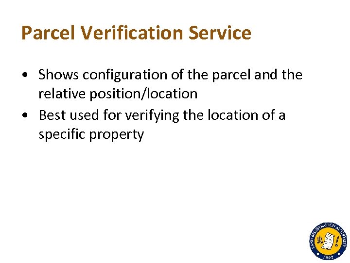 Parcel Verification Service • Shows configuration of the parcel and the relative position/location •