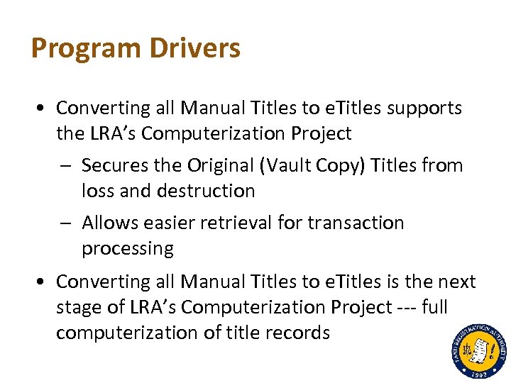 Program Drivers • Converting all Manual Titles to e. Titles supports the LRA’s Computerization