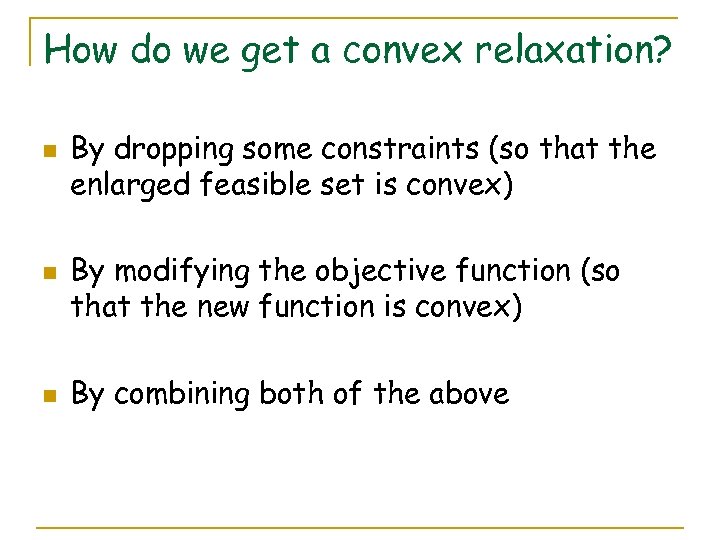 How do we get a convex relaxation? n n n By dropping some constraints