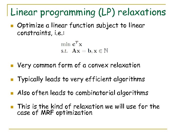 Linear programming (LP) relaxations n Optimize a linear function subject to linear constraints, i.