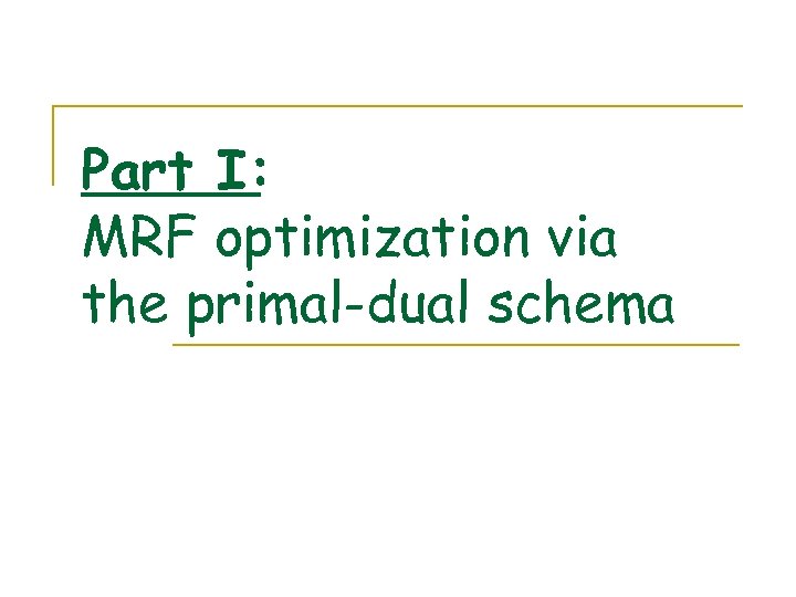 Part I: MRF optimization via the primal-dual schema 