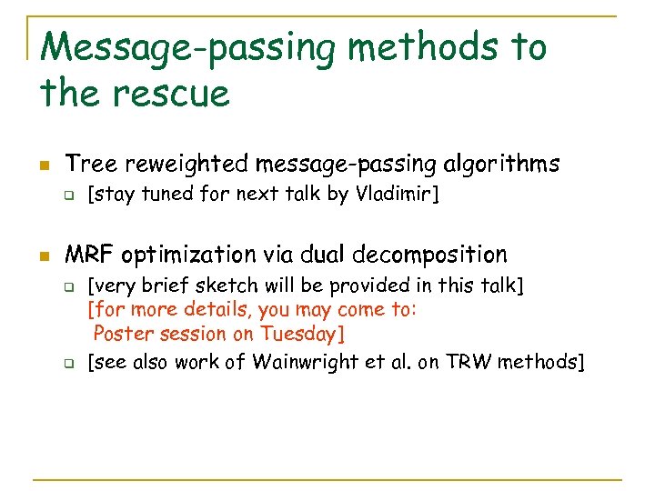 Message-passing methods to the rescue n Tree reweighted message-passing algorithms q n [stay tuned