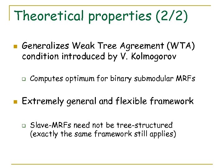 Theoretical properties (2/2) n Generalizes Weak Tree Agreement (WTA) condition introduced by V. Kolmogorov