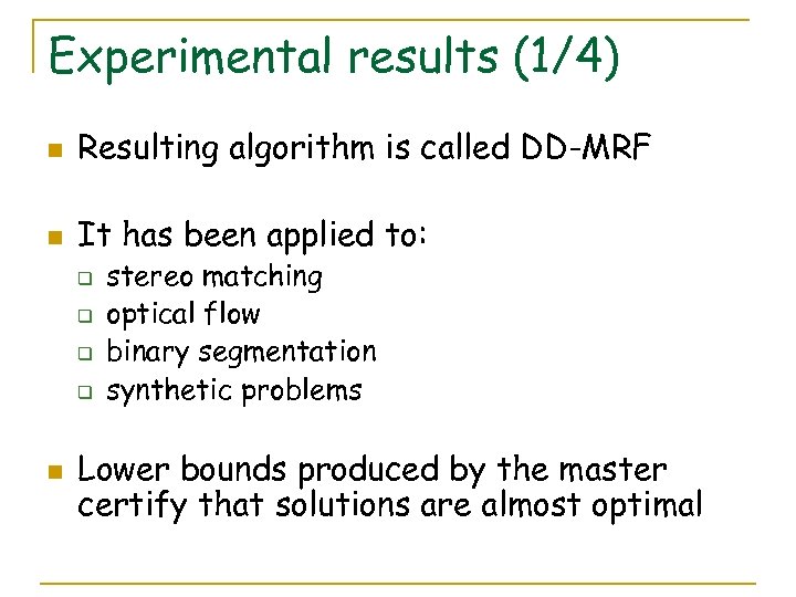 Experimental results (1/4) n Resulting algorithm is called DD-MRF n It has been applied