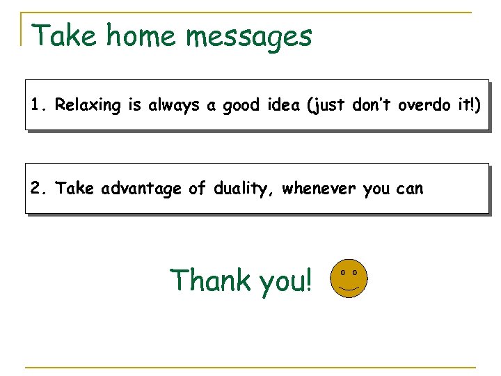 Take home messages 1. Relaxing is always a good idea (just don’t overdo it!)