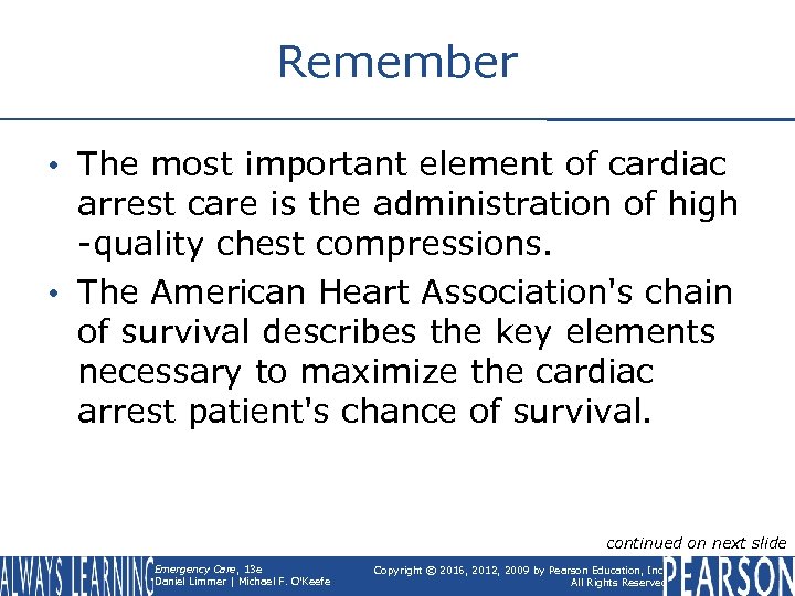 Remember • The most important element of cardiac arrest care is the administration of