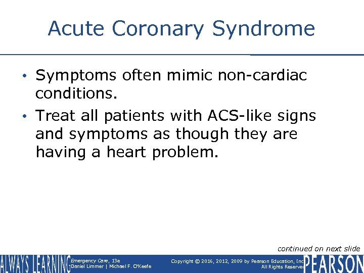 Acute Coronary Syndrome • Symptoms often mimic non-cardiac conditions. • Treat all patients with