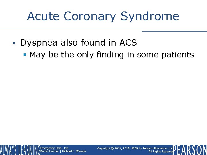 Acute Coronary Syndrome • Dyspnea also found in ACS § May be the only
