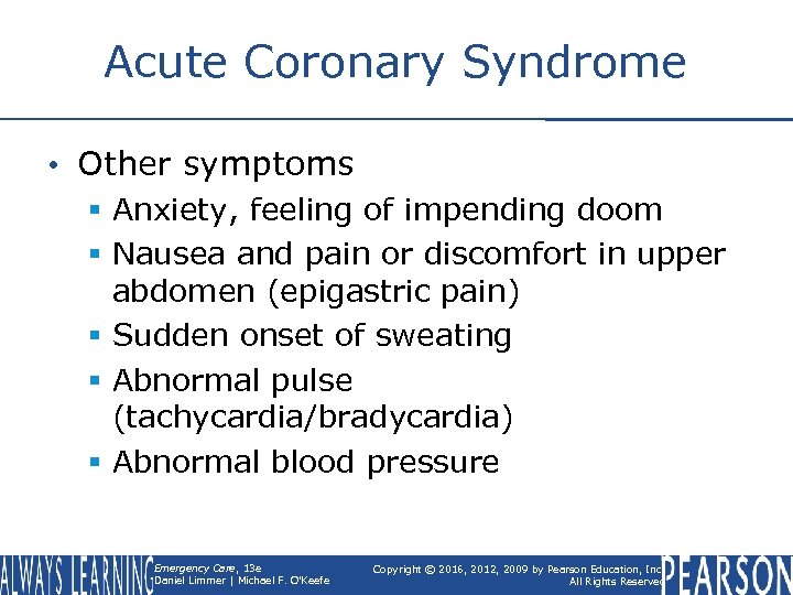 Acute Coronary Syndrome • Other symptoms § Anxiety, feeling of impending doom § Nausea