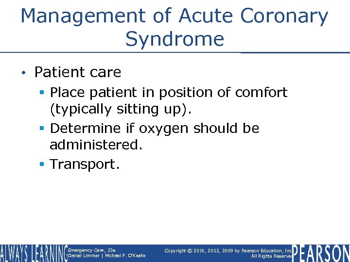 Management of Acute Coronary Syndrome • Patient care § Place patient in position of