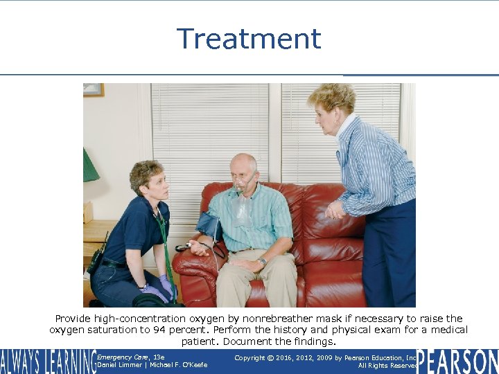 Treatment Provide high-concentration oxygen by nonrebreather mask if necessary to raise the oxygen saturation