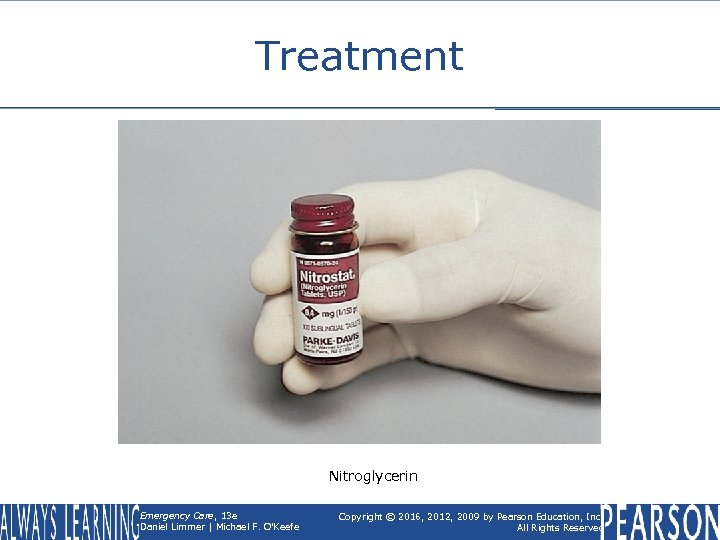 Treatment Nitroglycerin Emergency Care, 13 e Daniel Limmer | Michael F. O'Keefe Copyright ©